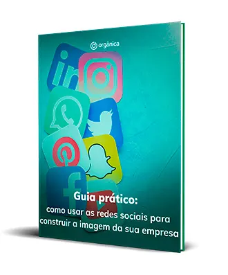 Guia prático: como usar as redes sociais para construir a imagem da sua empresa