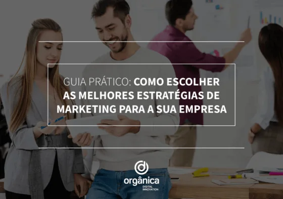 Guia prático: como escolher as Melhores Estratégias de Marketing para sua empresa