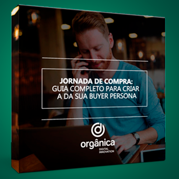 Jornada de Compra: guia completo para criar sua Buyer Persona