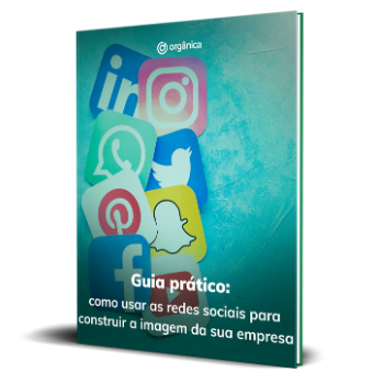 Guia prático: como usar as redes sociais para construir a imagem da sua empresa