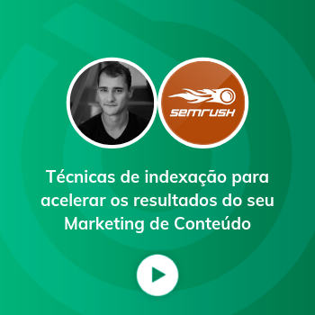 Webinar Técnicas de Indexação para acelerar resultados com Marketing de Conteúdo